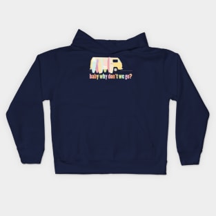 baby why don't we go - version 1 Kids Hoodie